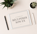 Comment récupérer son Ex